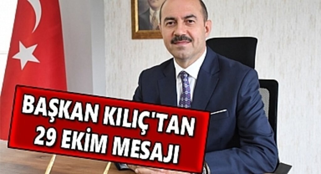 Başkan Kılıç'tan 29 Ekim Mesajı