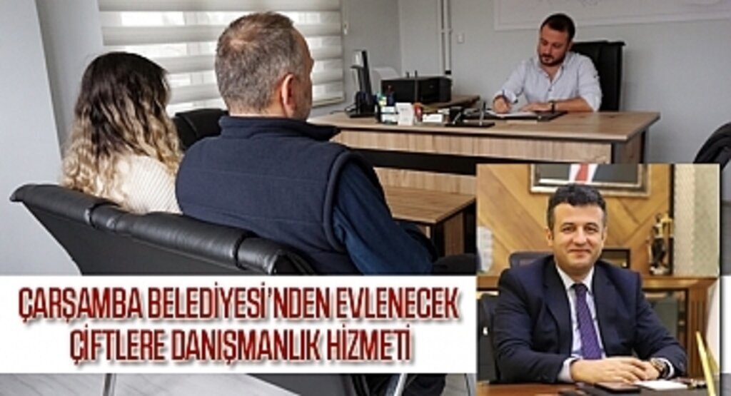 Çarşamba Belediyesi'nden yuva kurmak isteyen çiftlere danışmanlık hizmeti