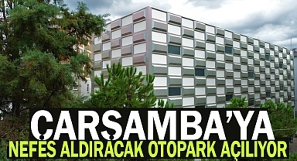Çarşamba'ya nefes aldıracak otopark açılıyor 