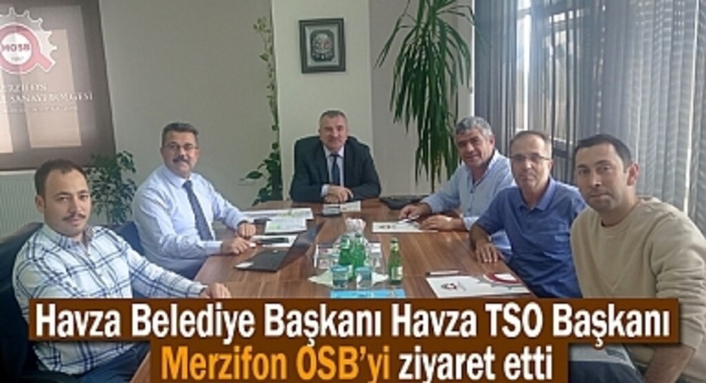 Havza Belediye Başkanı Havza TSO Başkanı Merzifon OSB’yi ziyaret etti