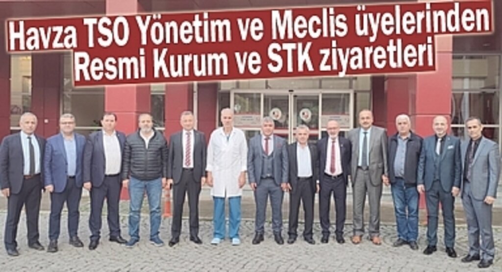 Havza TSO Yönetim ve Meclis üyelerinden Ziyatretler