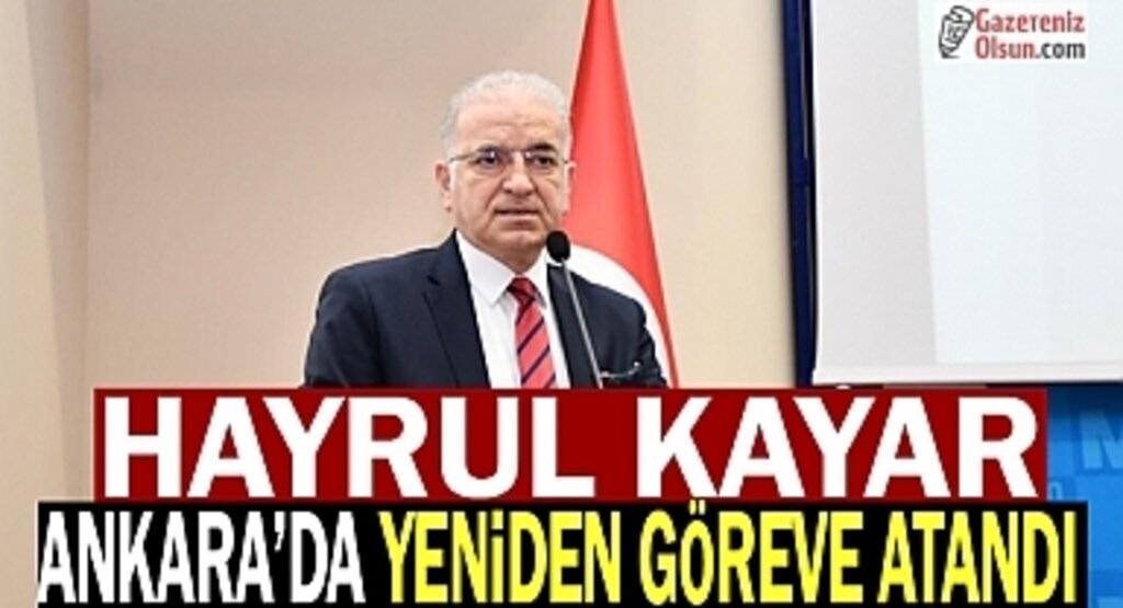  Hayrul Kayar Ankara'da Yeniden Göreve Atandı