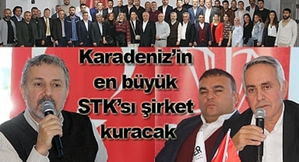 Karadeniz’in en büyük STK’sı şirket kuracak