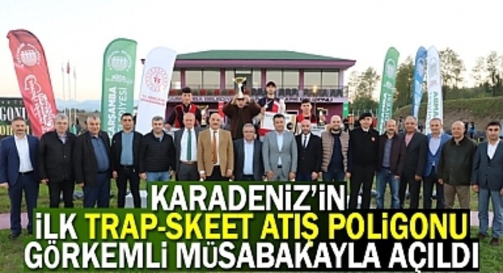 Karadeniz'in İlk TRAP-SKEET Atış Poligonu'nun Açılışı Yapıldı