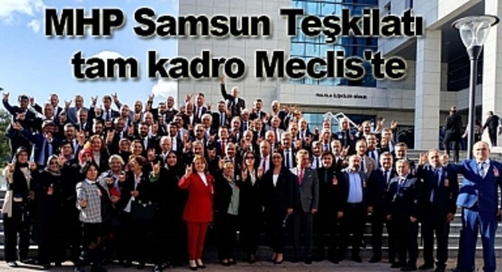 MHP Samsun Teşkilatı tam kadro Meclis'te
