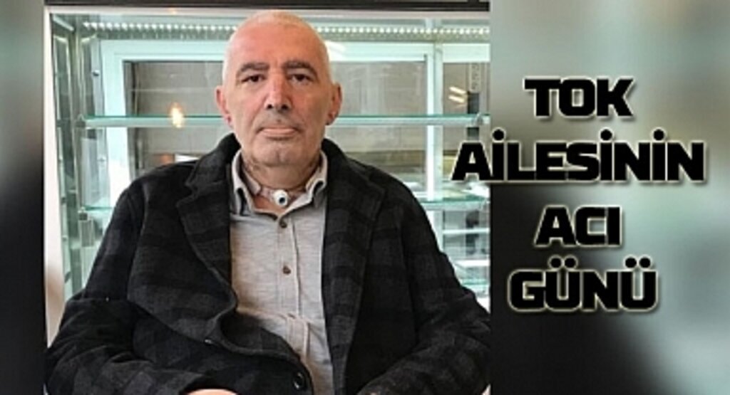 Tok ailesinin acı günü! Niyazi Tok vefat etti