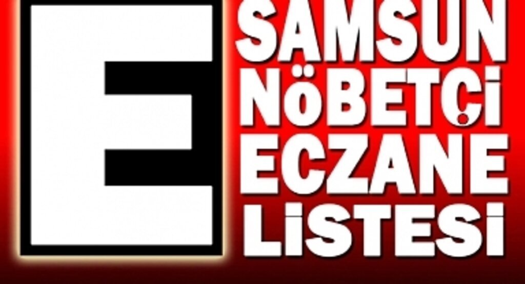 21 Kasım Samsun Nöbetçi Eczane Listesi