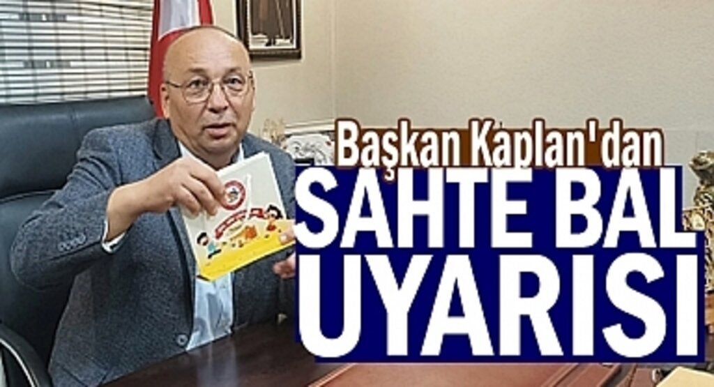 Başkan Kaplan'dan sahte bal uyarısı