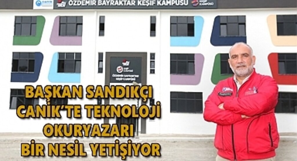 Başkan Sandıkçı Canik’te teknoloji okuryazarı bir nesil yetişiyor