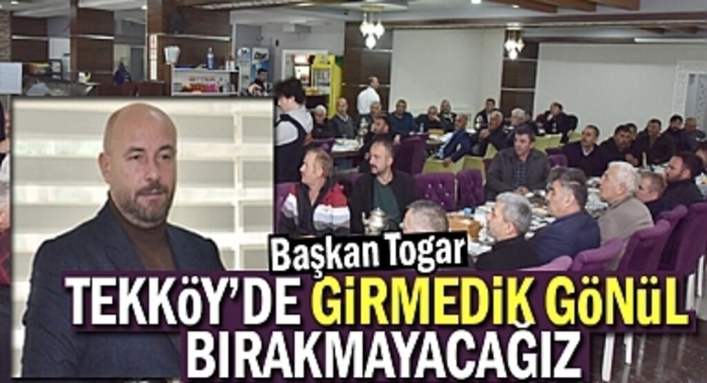  Başkan Togar: Tekkeköy’de girmedik gönül bırakmayacağız