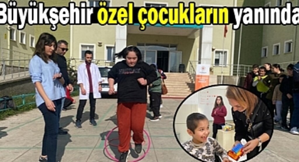 Büyükşehir özel çocukların okulunda etkinlikler düzenledi