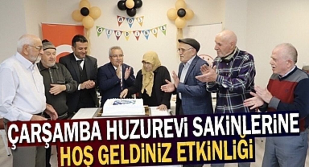 Çarşamba Huzurevi Sakinlerine Hoş geldiniz Etkinliği Yapıldı 