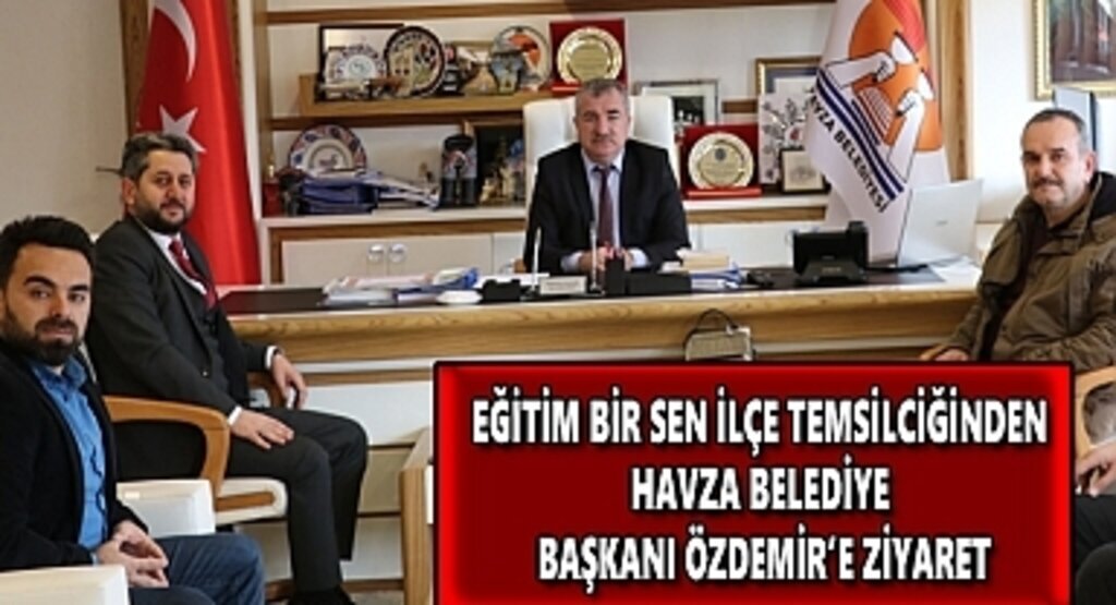 Eğitim Bir Sen İlçe Temsilciğinden Havza Belediye Başkanı Özdemir’e ziyaret