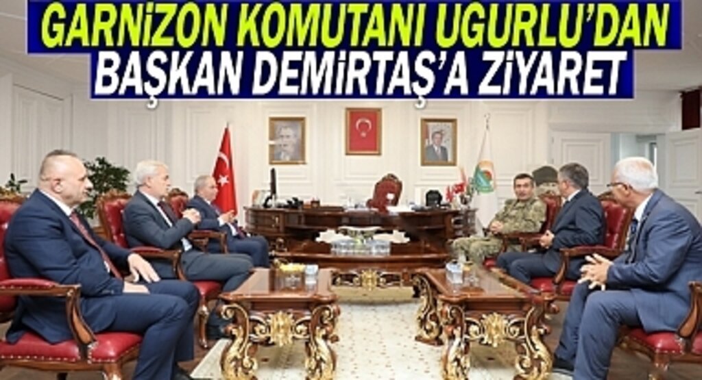 Garnizon Komutanı Uğurlu'dan Başkan Demirtaş'a Ziyaret