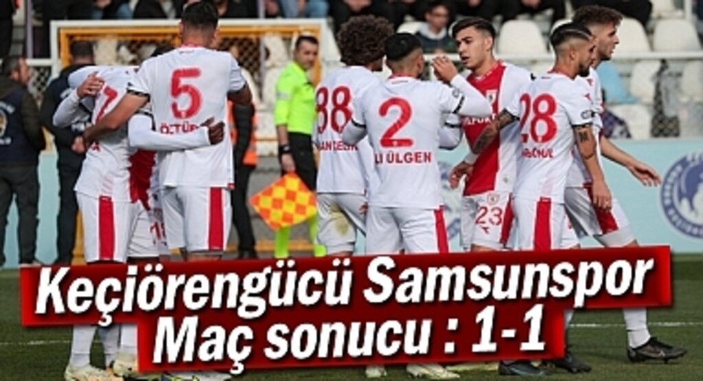 Keçiörengücü Samsunspor maç sonucu : 1-1