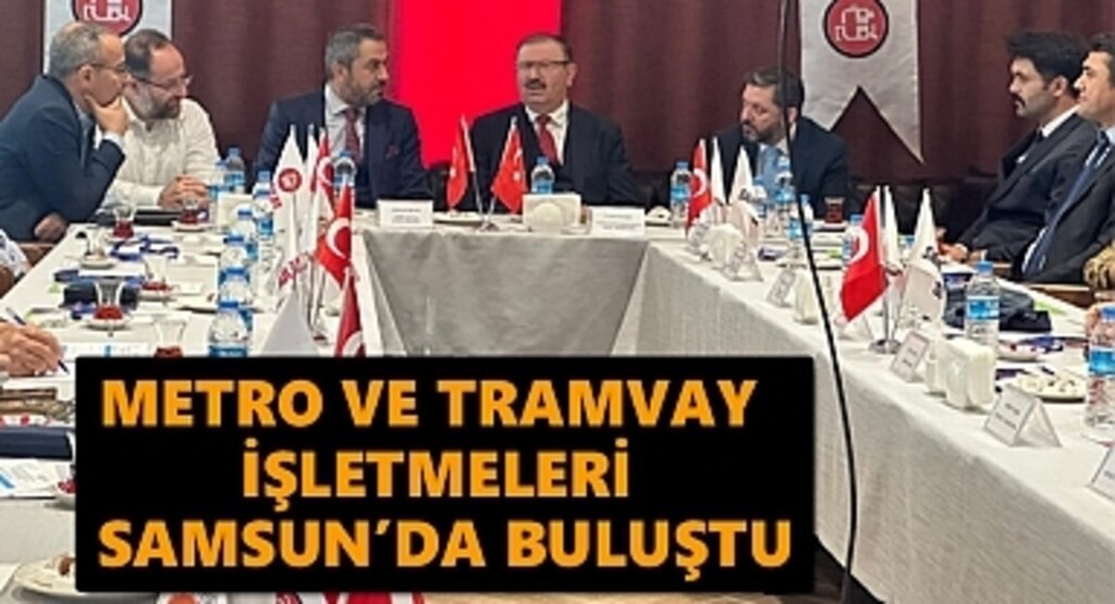 Metro ve Tramvay İşletmeleri Samsun’da buluştu