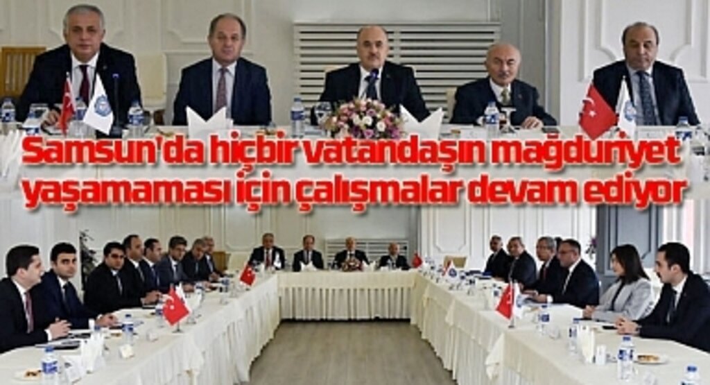 Samsun'da hiçbir vatandaşın mağduriyet yaşamaması için çalışmalar devam ediyor