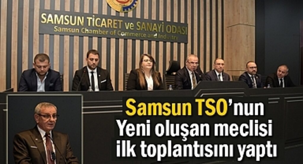 Samsun TSO’nun yeni oluşan meclisi ilk toplantısını yaptı