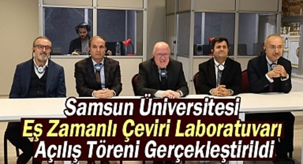 Samsun Üniversitesi'nden Eş Zamanlı Çeviri Laboratuvarı Açılışı
