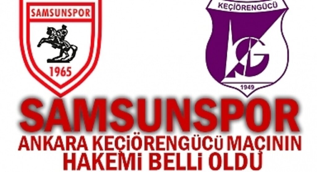 Samsunspor Ankara Keçiörengücü Maçının Hakemi Belli oldu
