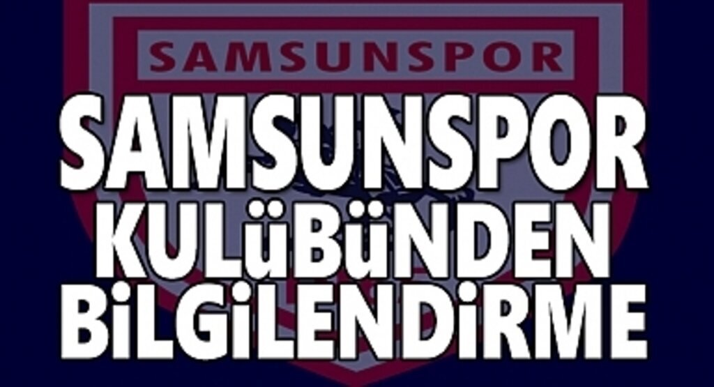 Samsunspor Kulübün'den son dakika Bilgilendirme