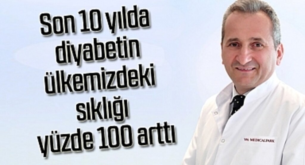 Son 10 yılda diyabetin ülkemizdeki sıklığı yüzde 100 arttı