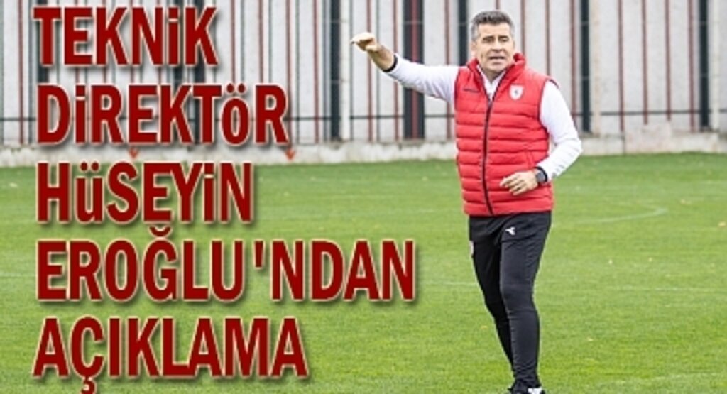Teknik Direktör Hüseyin Eroğlu'ndan Açıklama