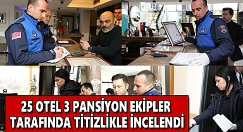 25 Otel 3 Pansiyon ekipler tarafında titizlikle incelendi