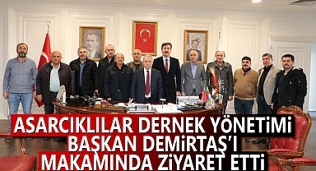 Asarcıklılar Dernek Yönetimi Başkan Demirtaş'ı Ziyaret Etti
