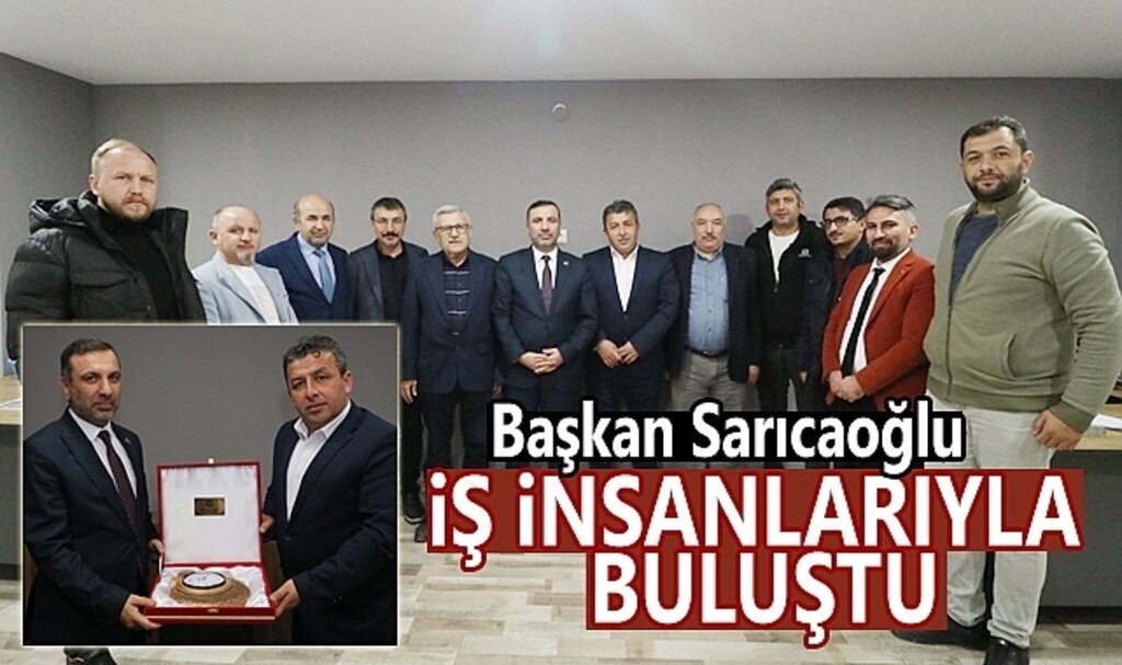Başkan Sarıcaoğlu İş İnsanlarıyla buluştu: Yatırım sizden destek bizden