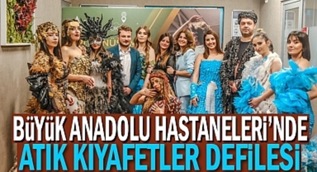 Büyük Anadolu Hastaneleri'nde Atık Kıyafetler Defilesi