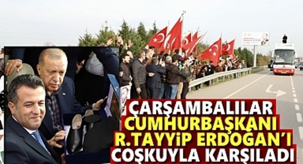 Çarşambalılar Cumhurbaşkanı Erdoğan'ı Coşkuyla Karşıladı