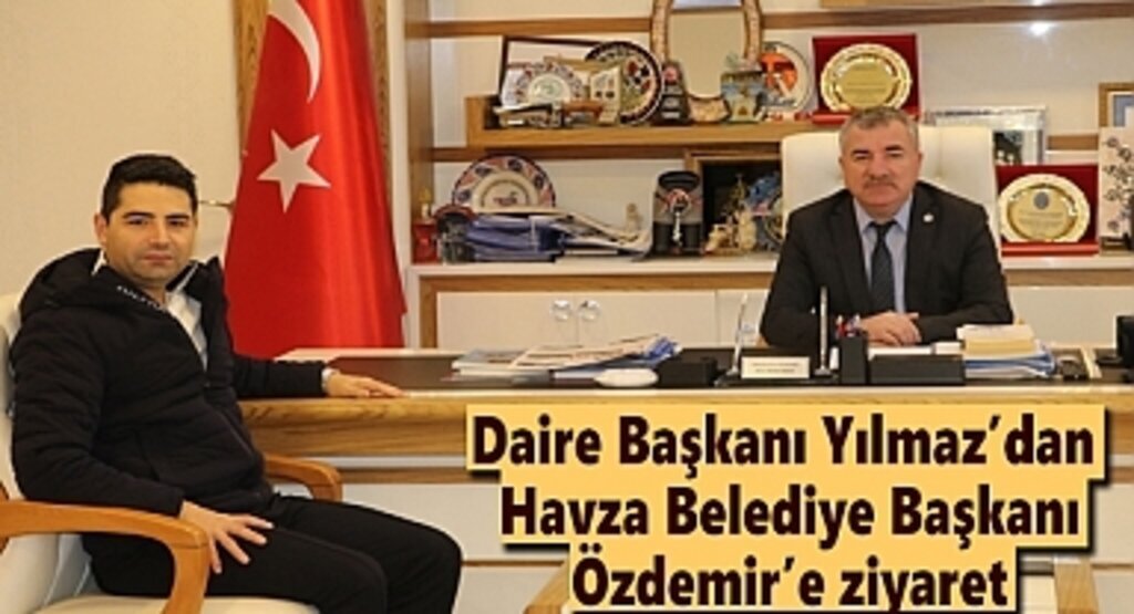 Daire Başkanı Yılmaz'dan Havza Belediye Başkanı Özdemir'e ziyaret