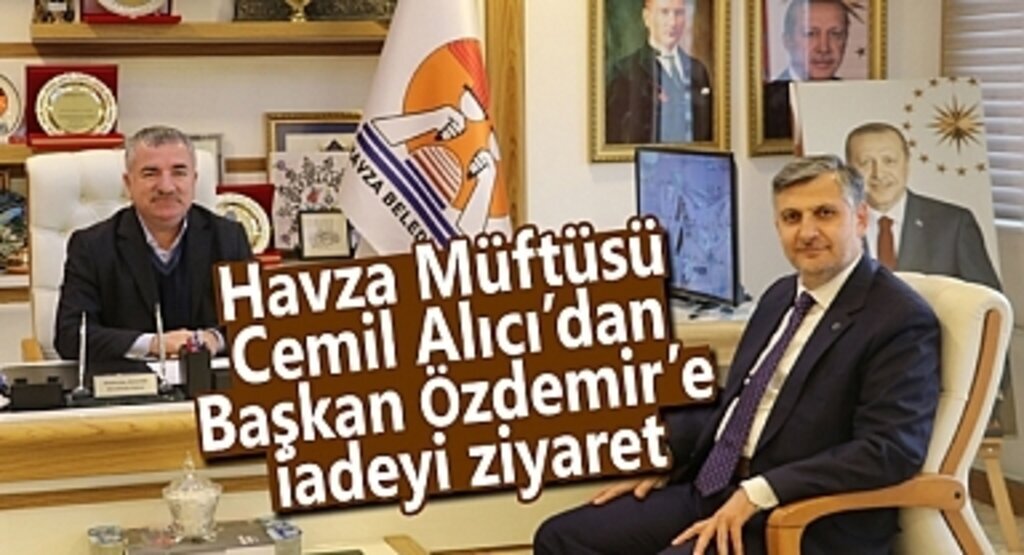 Havza Müftüsü Cemil Alıcı’dan Başkan Özdemir’e iadeyi ziyaret