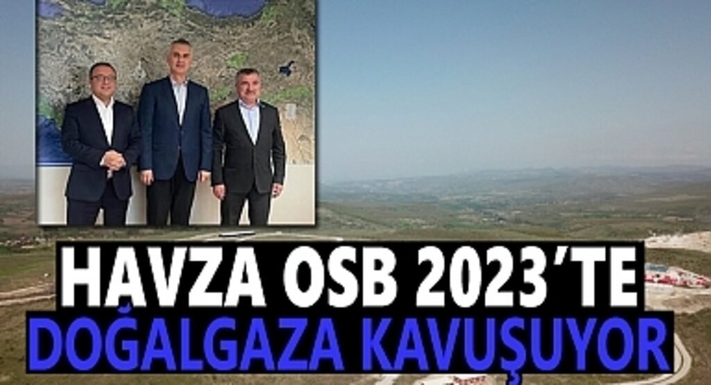 Havza OSB 2023’te doğalgaza kavuşuyor