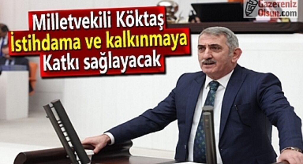 Milletvekili Köktaş: İstihdama ve kalkınmaya katkı sağlayacak