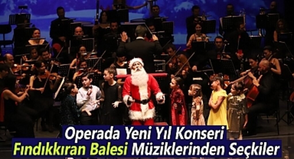 Operada Yeni Yıl Konseri Fındıkkıran Balesi Müziklerinden Seçkiler