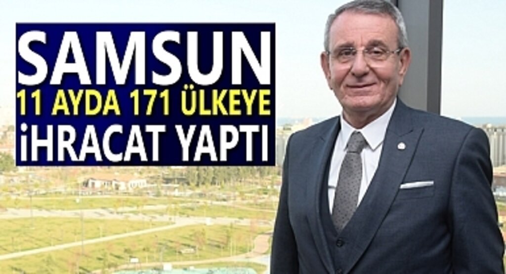 Samsun 11 ayda 171 ülkeye ihracat yaptı