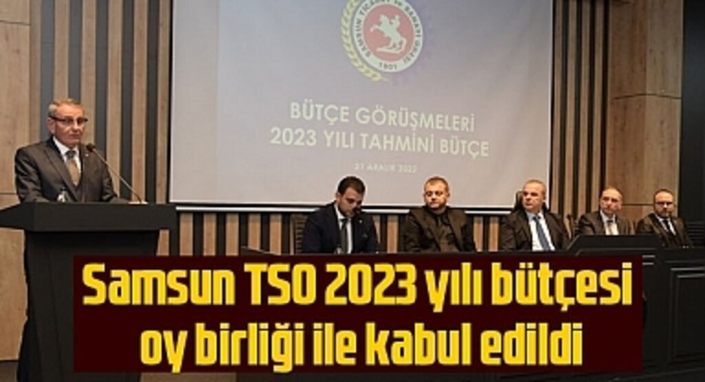Samsun TSO 2023 yılı bütçesi oy birliği ile kabul edildi