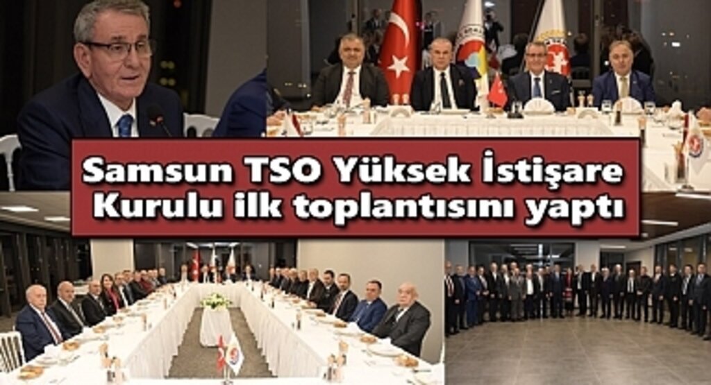 Samsun TSO Yüksek İstişare Kurulu ilk toplantısını yaptı