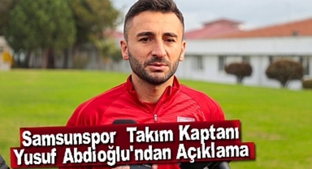 Samsunspor Takım Kaptanı Yusuf Abdioğlu'ndan Açıklama