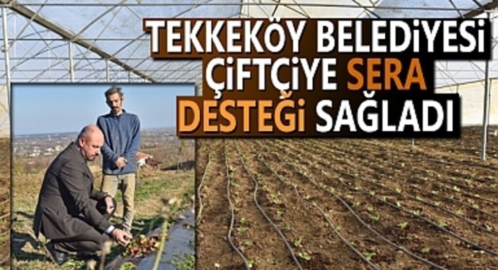 Tekkeköy Belediyesi çiftçiye sera desteği sağladı