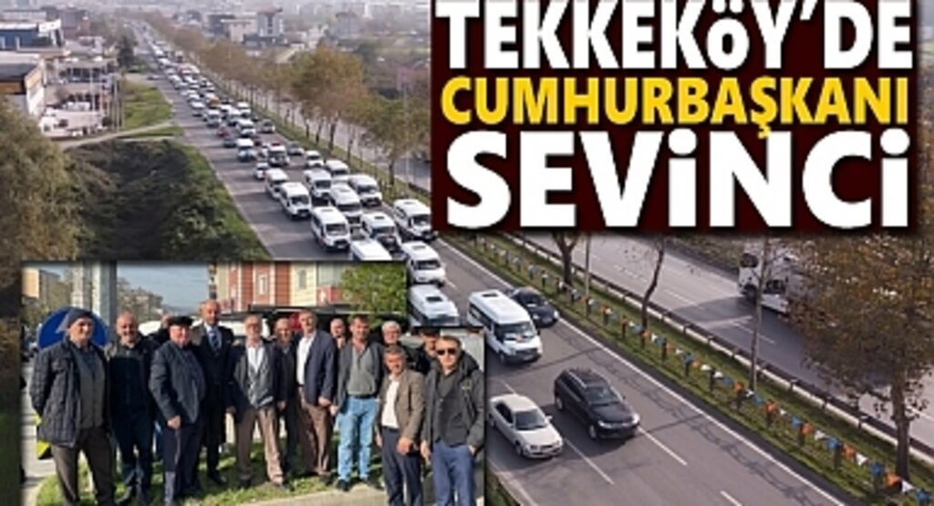 Tekkeköy’de Cumhurbaşkanı sevinci