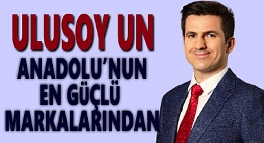 Ulusoy Un Anadolu'nun En Güçlü Markalarından