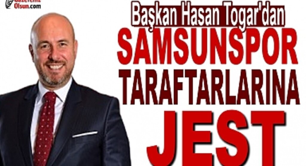 Başkan Hasan Togar'dan Samsunspor taraftarına jest!