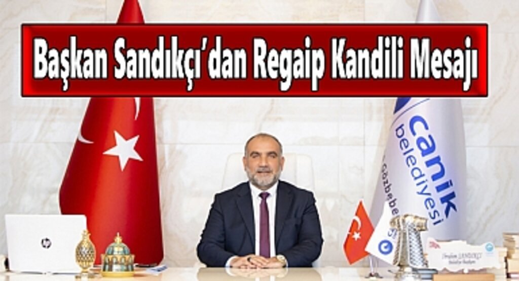 Başkan Sandıkçı’dan Regaip Kandili Mesajı