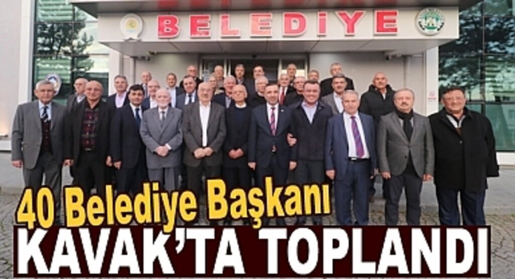 Belediye Başkanları Kavak'ta Toplandı
