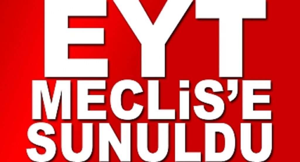 EYT düzenlemesi Meclis'e sunuldu son dakika EYT Haberi