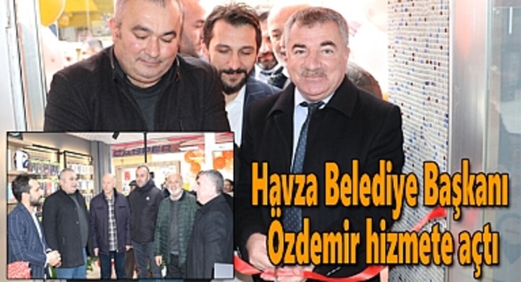 Havza Belediye Başkanı Özdemir hizmete açtı