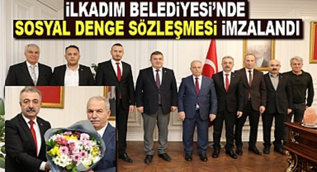 İlkadım Belediyesi'nde Sosyal Denge Sözleşmesi İmzalandı